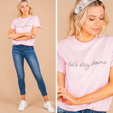 Load image into Gallery viewer, Let's Stay Home Light Pink Graphic Tee
